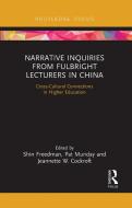 Narrative Inquiries From Fulbright Lecturers In China edito da Taylor & Francis Ltd