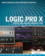 Logic Pro X di Mark (Composer Cousins,  Programmer,  Engineer, Music Tech Magazine  and Senior Writer, Russ Hepworth-Sawyer edito da Taylor & Francis Ltd