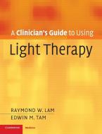 Clinician's Gde Using Light Therapy di Raymond W. Lam, Edwin M. Tam edito da Cambridge University Press