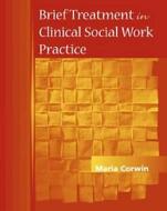 Brief Treatment in Clinical Social Work Practice di Maria D. Corwin edito da Cengage Learning, Inc