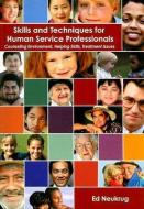 Skills and Techniques for Human Service Professionals: Counseling Environment, Helping Skills, Treatment Issues di Ed Neukrug edito da WADSWORTH INC FULFILLMENT