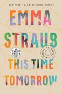 This Time Tomorrow di Emma Straub edito da RANDOM HOUSE LARGE PRINT