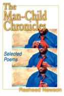 The Man-Child Chronicles: Selected Poems di Rasheed Newson edito da AUTHORHOUSE