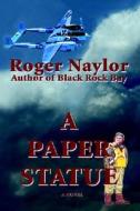 A Paper Statue di Roger Naylor edito da iUniverse