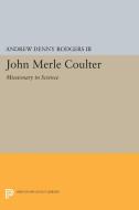 John Merle Coulter di Andrew Denny Rodgers edito da Princeton University Press