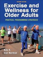 Exercise and Wellness for Older Adults di Kay A.Van Norman edito da Human Kinetics Publishers