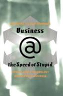 Business @ the Speed of Stupid: Building Smart Companies After the Technology Shakeout di Dan Burke, Alan Morrison edito da BASIC BOOKS