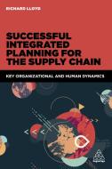 Successful Integrated Planning for the Supply Chain di Richard Lloyd edito da Kogan Page