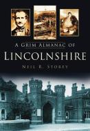 A Grim Almanac of Lincolnshire di Neil Storey edito da The History Press
