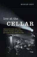 Live at The Cellar di Marian Jago edito da University of British Columbia Press