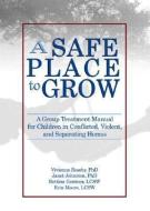 A Safe Place to Grow di Vivienne Roseby, Janet Johnston, Bettina Gentner, Erin Moore edito da Taylor & Francis Inc