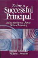 Being A Successful Principal di David R Schumaker, William A. Sommers edito da Sage Publications Inc