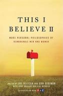This I Believe II: More Personal Philosophies of Remarkable Men and Women edito da Henry Holt & Company