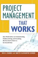 Project Management That Works: Real-World Advice on Communicating, Problem-Solving, and Everything Else You Need to Know di Rick A. Morris, Brette Mcwhorter Sember edito da AMACOM