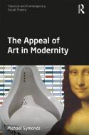 The Appeal Of Art In Modernity di Michael Symonds edito da Taylor & Francis Inc