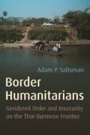 Border Humanitarians di Adam Saltsman edito da Syracuse University Press