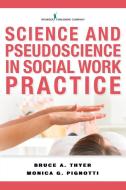 Science and Pseudoscience in Social Work Practice di Monica Pignotti, Bruce Thyer edito da SPRINGER PUB