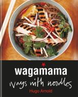 Wagamama Ways with Noodles di Hugo Arnold edito da KYLE BOOKS
