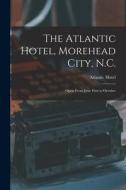 The Atlantic Hotel, Morehead City, N.C.: Open From June First to October edito da LIGHTNING SOURCE INC