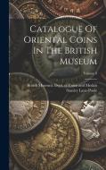 Catalogue Of Oriental Coins In The British Museum; Volume 9 di Stanley Lane-Poole edito da LEGARE STREET PR