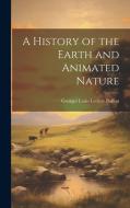 A History of the Earth and Animated Nature di Georges Louis Leclerc Buffon edito da LEGARE STREET PR