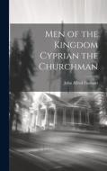 Men of the Kingdom Cyprian the Churchman di John Alfred Faulkner edito da LEGARE STREET PR
