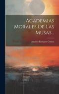 Academias Morales De Las Musas... di Antonio Enríquez Gómez edito da LEGARE STREET PR