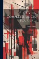 OEuvres Complètes De Ch. Fourier ... di Charles Fourier edito da LEGARE STREET PR