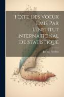 Texte Des Voeux Émis Par L'Institut International De Statistique di Jacques Bertillon edito da LEGARE STREET PR