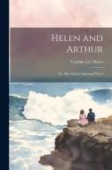 Helen and Arthur: Or, Miss Thusa's Spinning Wheel di Caroline Lee Hentz edito da LEGARE STREET PR