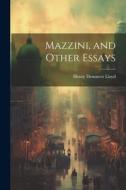 Mazzini, and Other Essays di Henry Demarest Lloyd edito da LEGARE STREET PR
