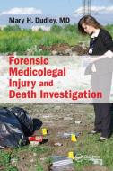 Forensic Medicolegal Injury And Death Investigation di M.D. Dudley edito da Taylor & Francis Ltd