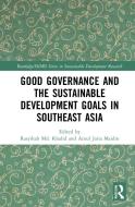 Good Governance And The Sustainable Development Goals In Southeast Asia di Rasyikah Md Khalid, Ainul Jaria Maidin edito da Taylor & Francis Ltd