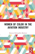 Women Of Color In The Aviation Industry di Shannon McLoughlin Morrison edito da Taylor & Francis Ltd