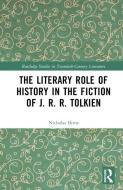 The Literary Role Of History In The Fiction Of J. R. R. Tolkien di Nicholas Birns edito da Taylor & Francis Ltd