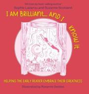 I Am Brilliant... And I Know It di Sophie Lazarou, Suzanne Scotland edito da FriesenPress