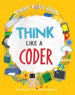 Think Like a Coder di Alex Woolf edito da CRABTREE PUB