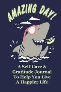 Amazing Day Self-Care and Gratitude Journal: To Help You Live a Happier Life di Deliberate Gratitude edito da INDEPENDENTLY PUBLISHED