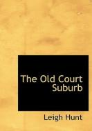 The Old Court Suburb di Leigh Hunt edito da Bibliolife