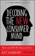 Decoding the New Consumer Mind di Kit Yarrow edito da John Wiley & Sons Inc
