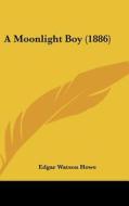 A Moonlight Boy (1886) di Edgar Watson Howe edito da Kessinger Publishing