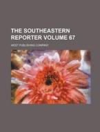 The Southeastern Reporter Volume 67 di West Publishing Company edito da Rarebooksclub.com