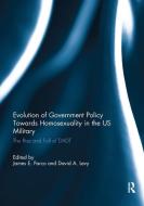 Evolution of Government Policy Towards Homosexuality in the US Military edito da Taylor & Francis Ltd