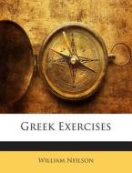 Greek Exercises di William Neilson edito da Nabu Press