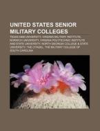 United States Senior Military Colleges: Texas A&m University, Virginia Military Institute, Norwich University di Source Wikipedia edito da Books Llc, Wiki Series