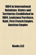 1804 In International Relations: States di Books Llc edito da Books LLC, Wiki Series