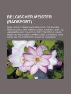 Belgischer Meister (Radsport) di Quelle Wikipedia edito da Books LLC, Reference Series