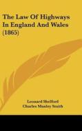 The Law of Highways in England and Wales (1865) di Leonard Shelford, Charles Manley Smith edito da Kessinger Publishing
