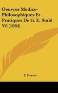 Oeuvres Medico-Philosophiques Et Pratiques de G. E. Stahl V6 (1864) di T. Blondin edito da Kessinger Publishing