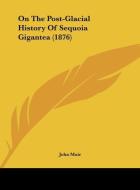 On the Post-Glacial History of Sequoia Gigantea (1876) di John Muir edito da Kessinger Publishing